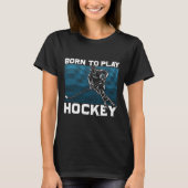 Ice Hockey Goalie Gift Idea Born To Play Hockey T-shirt (Voorkant)