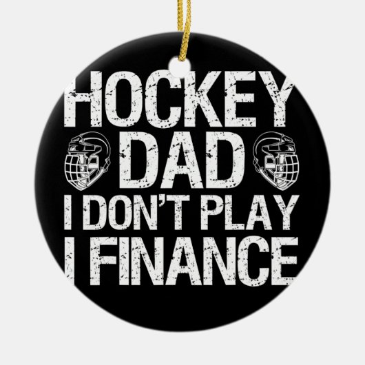 Ice Hockey papa, ik speel niet in de financiën Keramisch Ornament (Voorkant)