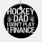 Ice Hockey papa, ik speel niet in de financiën Keramisch Ornament (Achterkant)