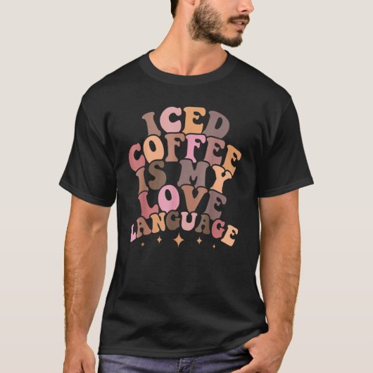 Iced Coffee Is My Love Language Groovy Valentine's T-shirt (Voorkant)