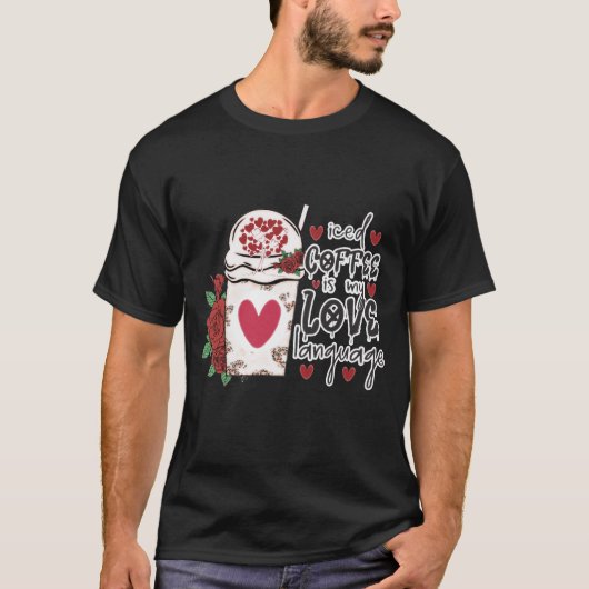 Iced Coffee Is My Love Language Romantisch T-Shirt (Voorkant)