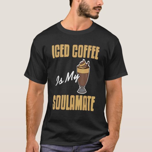 Iced Coffee Is My Soulamate Awesome Present T-shirt (Voorkant)