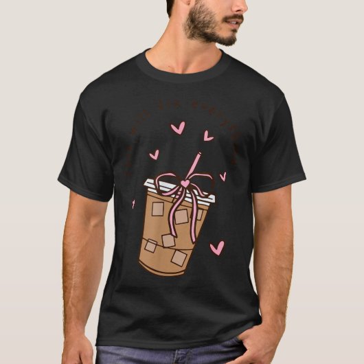 Iced Coffee Quote Saying Sarcastic Nk Girly Bow He T-shirt (Voorkant)