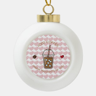 Iced Coffee Warme Gedachten Aan Jou Keramische Bal Ornament