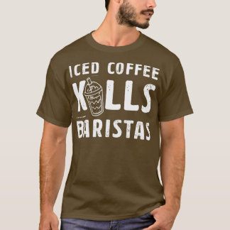 Iced koffie doodt baristas Gift Idee voor een koff T-shirt