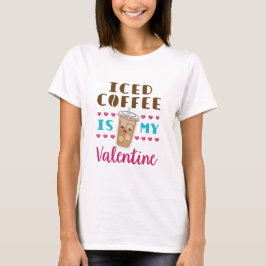 Iced koffie is mijn Valentijn Valentijnsdag T-shirt