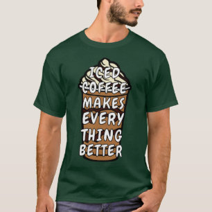 Iced koffie maakt alles beter t-shirt