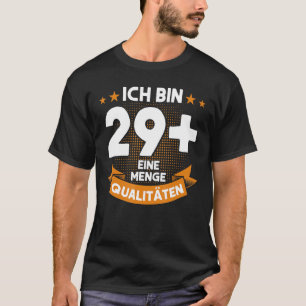 Ich Bin 29 + Eine Menge Qualitien 30th Birthday T-shirt
