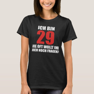 ich bin 29 wie oft wollt ihr mich noch fragen  t-shirt