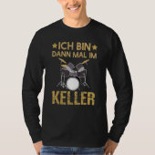 Ich Bin Dann Mal Im Keller Drummer Drum Kit T-shirt (Voorkant)