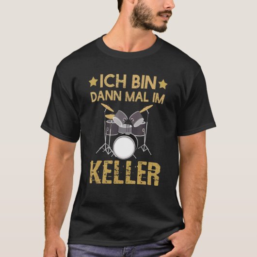 Ich Bin Dann Mal Im Keller Drummer Drum Kit T-shirt (Voorkant)