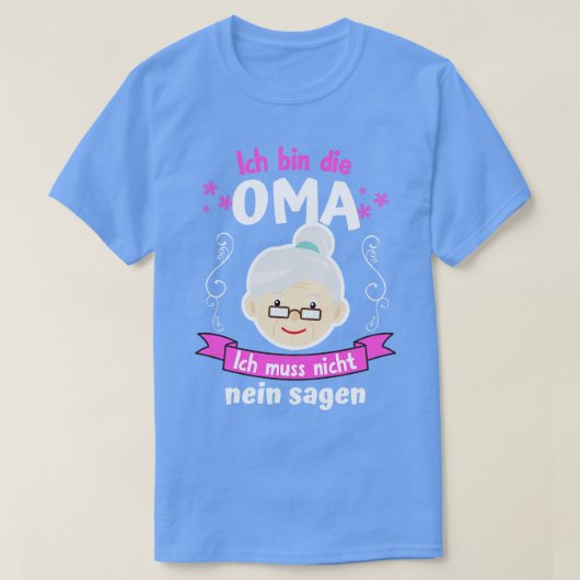 Ich Bin Die Oma Ich Muss Nicht Nein Sagen T-shirt (Design voorkant)