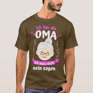 Ich bin die Oma Ich Muss nicht Nein Sagen T-shirt