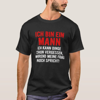 Ich bin ein Mann ich kann Dinge schon vergessen T-shirt