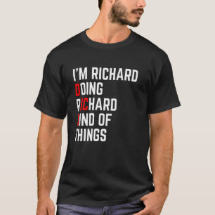 Ich bin ein Richard tun Richard Things - Funny Dic T-shirt
