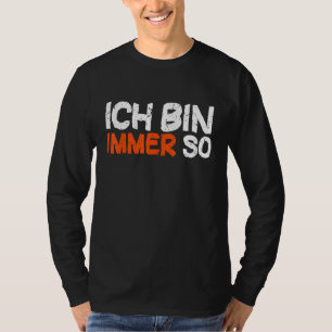 Ich Bin Immer So Colleague Gezegde T-shirt