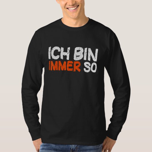 Ich Bin Immer So Colleague Gezegde T-shirt (Voorkant)