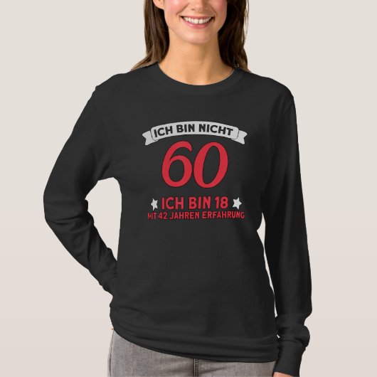 Ich Bin Nicht 60 Ich Bin 18 met 42 jaar expert T-shirt (Voorkant)