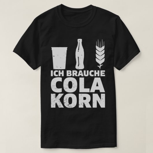 Ich brauche Cola Korn Gezegde Alcohol Saufen Party T-shirt (Design voorkant)