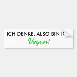 ICH DENKE, ALSO BIN ICH, Vegan! Bumpersticker