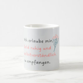 Ich erlaube mir, Geld ruhig und selbstverständlich Koffiemok