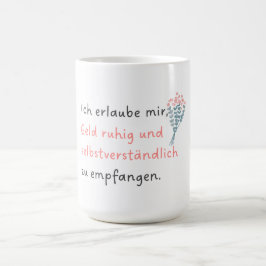Ich erlaube mir, Geld ruhig und selbstverständlich Koffiemok