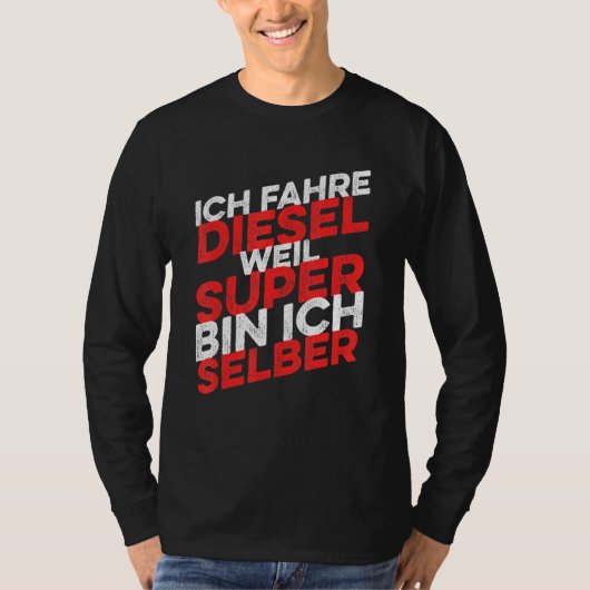 Ich Fahre Diesel Weil Super Bin Ich Selber T-shirt (Voorkant)