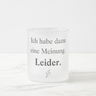 Ich habe dazu eine Meinung. Leider. Matglas Koffiemok