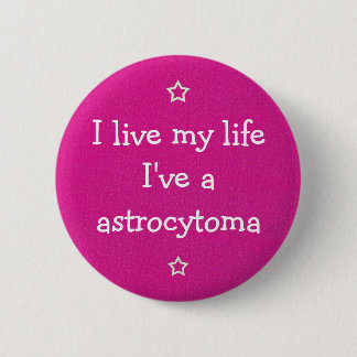 Ich habe ein Astrozytom Ronde Button 5,7 Cm