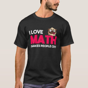 Ich Liebe Mathe Es brengt mensen tot huilen wiskun T-shirt