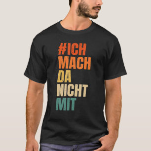 Ich mach da nicht mit Politik Statement [Duitse La T-shirt