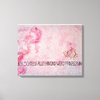 Ich schmeiss alles hin und werd` Prinzessin Canvas Afdruk