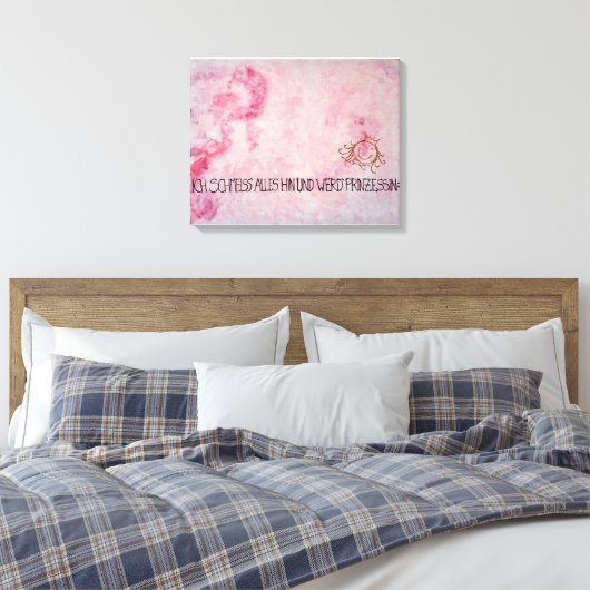 Ich schmeiss alles hin und werd` Prinzessin Canvas Afdruk (Insitu (Slaapkamer))