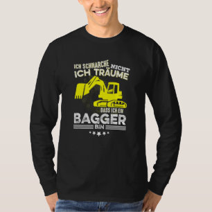 Ich Schnarche Nicht Ich Träume Dass Ich Ein Digger T-shirt