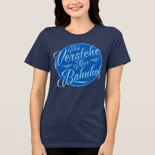 Ich verstehe nur Bahnhof Funny German Gezegde Tri-Blend Shirt (Voorkant)