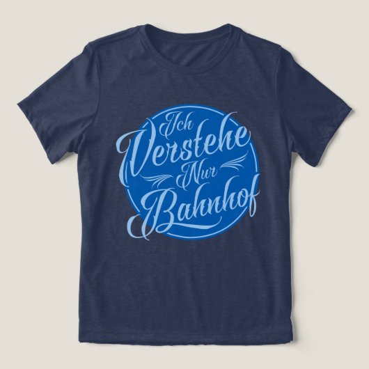 Ich verstehe nur Bahnhof Funny German Gezegde Tri-Blend Shirt (Design voorkant)
