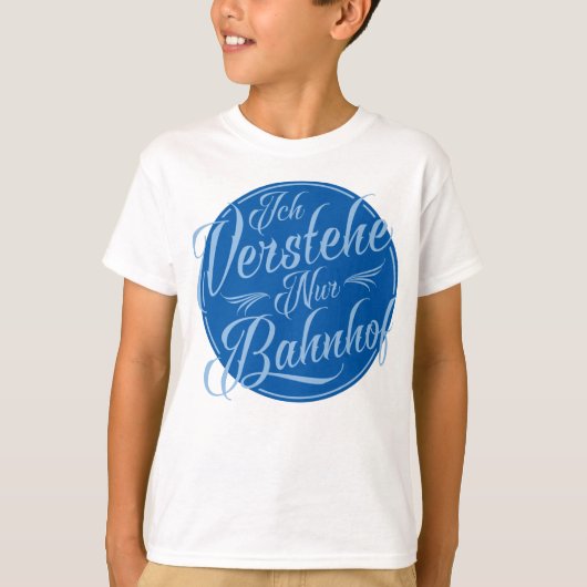 Ich verstehe nur Bahnhof Funny German Idiom T-shirt (Voorkant)