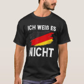 Ich wei es nicht Grappig Duits T-shirt (Voorkant)