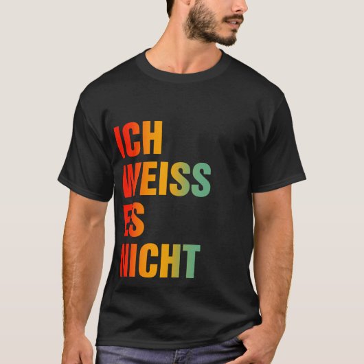 Ich Weiss Es Nicht T-shirt (Voorkant)
