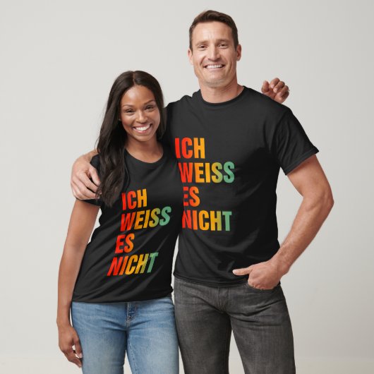 Ich Weiss Es Nicht T-shirt (Unisex)