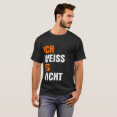 Ich Weiss Es Nicht T-shirt (Voorkant volledig)