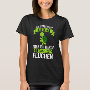 Ich Werde Nicht Abgeben Aber Die Ganze Zeit Sweari T-shirt