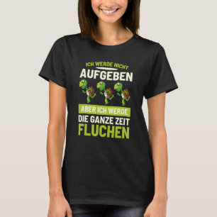 Ich Werde Nicht Abgeben Aber Werde Die Ganze Zeit T-shirt