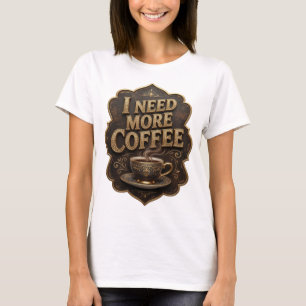Iconisch goud I NEED MORE COFFEE Citat Shirt