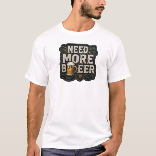 Iconische NEED MORE BEER Grafische T-shirt