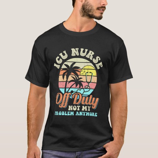 ICU Nurse Off Duty vacation Retirement T-shirt (Voorkant)