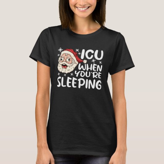 ICU When You re Sleeping ICU  Nurse Christmas Nurs T-shirt (Voorkant)
