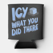 Icy wat je daar deed Grappig Blikjeskoeler (Voorkant)