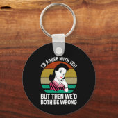 I'd Agree With You But Then We'd Both Be Wrong Sleutelhanger (Voorkant)