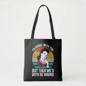 I'd Agree With You But Then We'd Both Be Wrong Tote Bag (Voorkant)